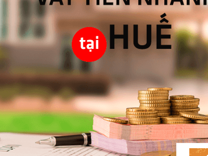 Dịch vụ vay tiền nhanh ở huế uy tín tại vaytiennhanh1s.com