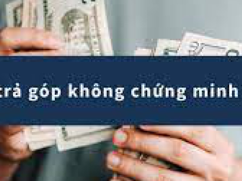 Vay tiền không chứng minh thu nhập ở đâu là uy tín nhất