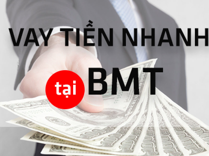 Vay tiền nhanh tại Buôn Mê Thuột – Giải pháp tài chính tối ưu