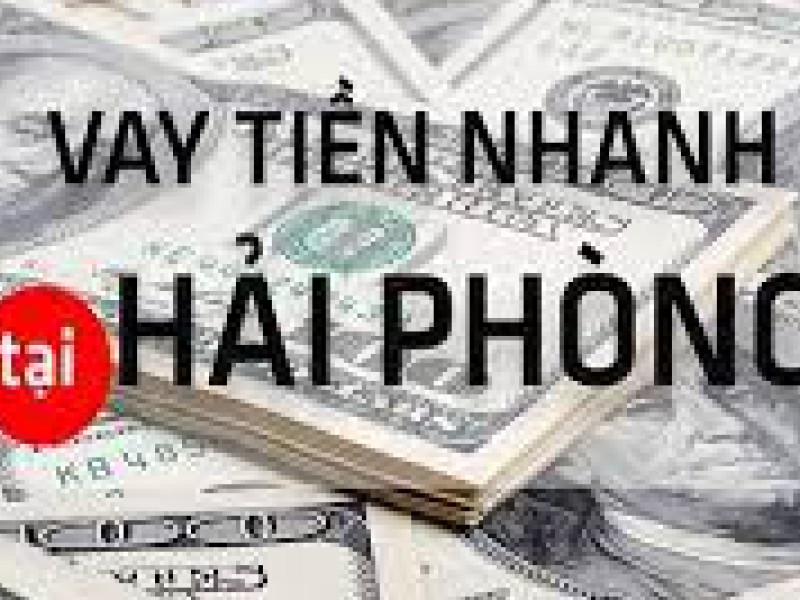 Hỗ trợ cho vay tiền nóng ở Hải Phòng tại vaytiennhanh1s.com