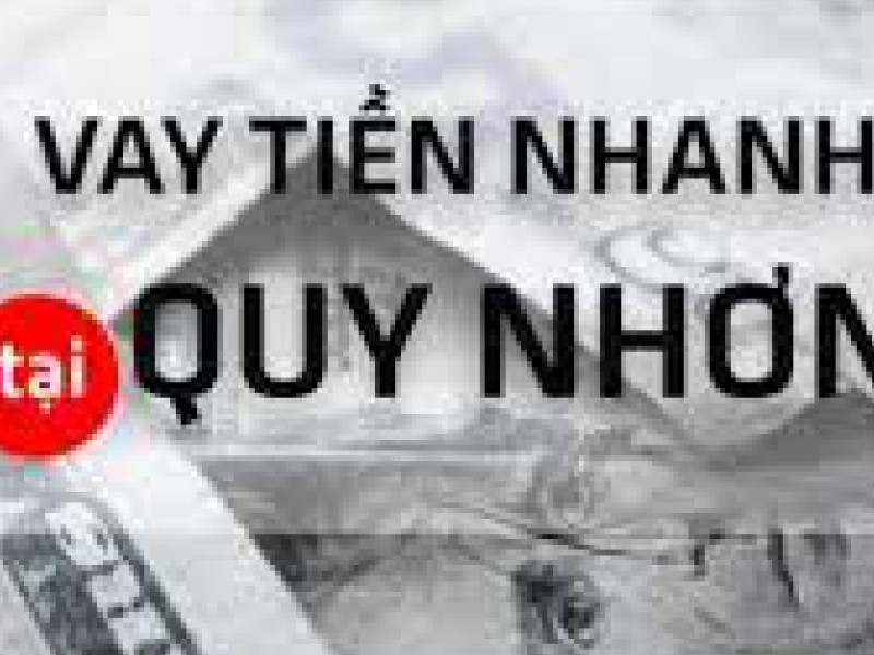 Vay tiền Quy Nhơn với thủ tục đơn giản và uy tín tại Vaytiennhanh1s.com