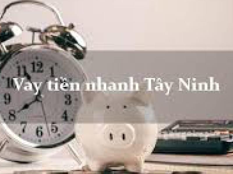 Vay tiền trả góp tại Tây Ninh yêu điều kiện và thủ tục gì cần thiết?