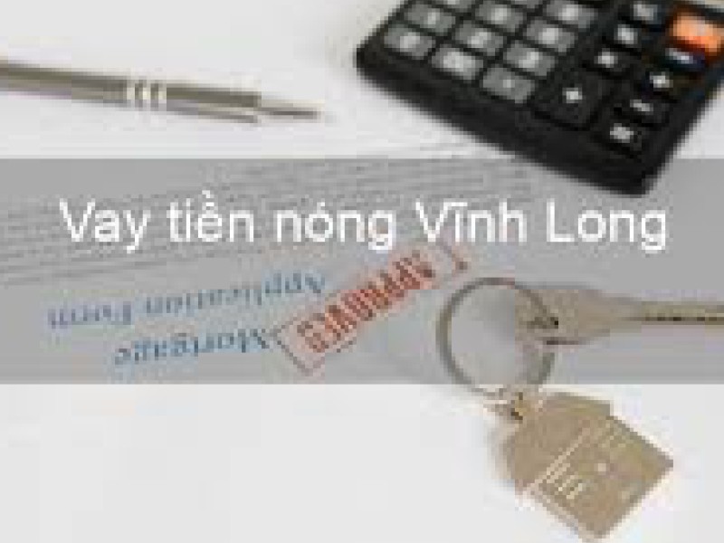 Vay tiền Vĩnh Long thủ tục nhanh chóng và an toàn nhất hiện nay