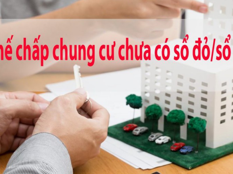 Chung cư chưa có sổ đỏ có vay được ngân hàng hay không?