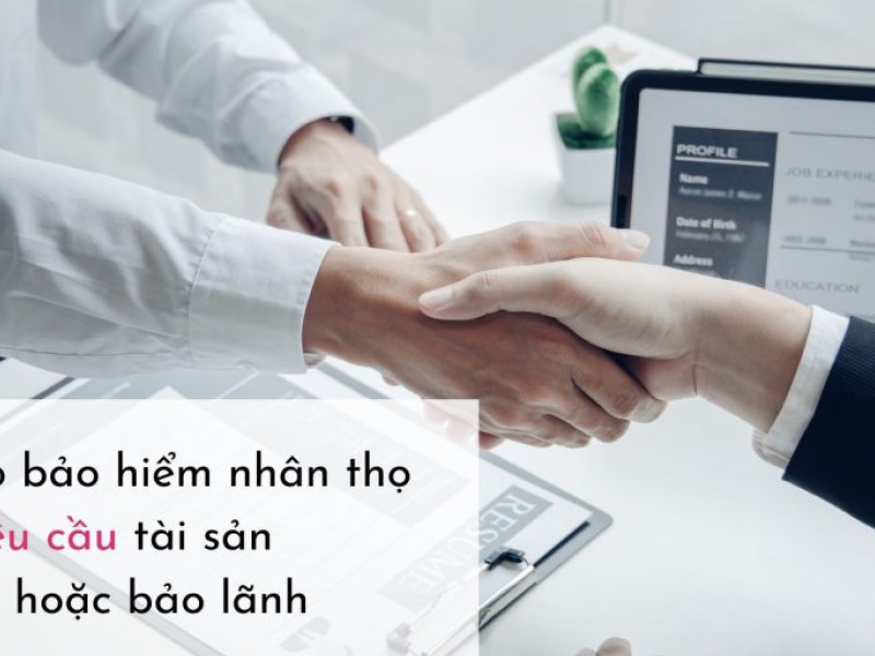 Tìm hiểu cách vay thế chấp bảo hiểm nhân thọ tại ngân hàng