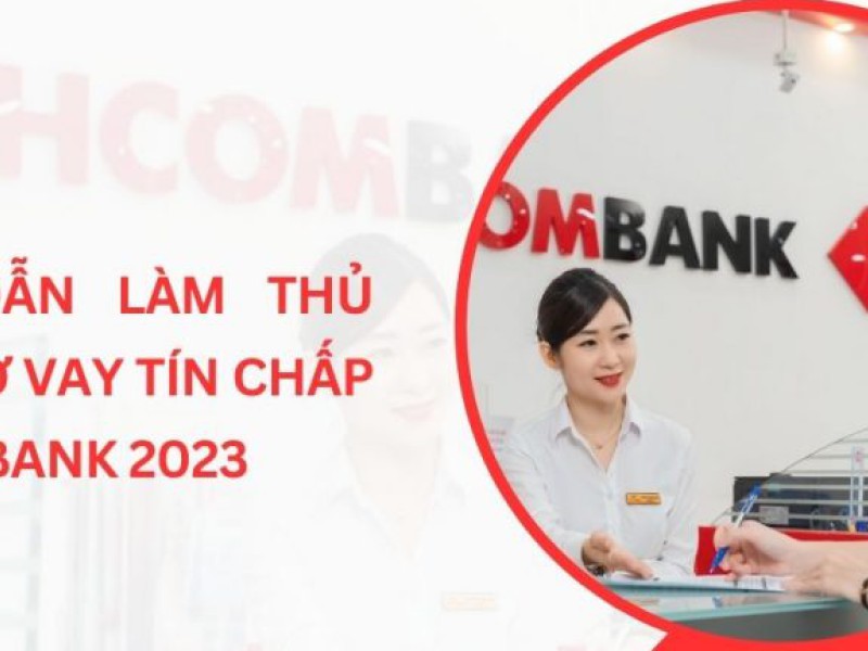 Những điều cần biết khi vay tín chấp Techcombank